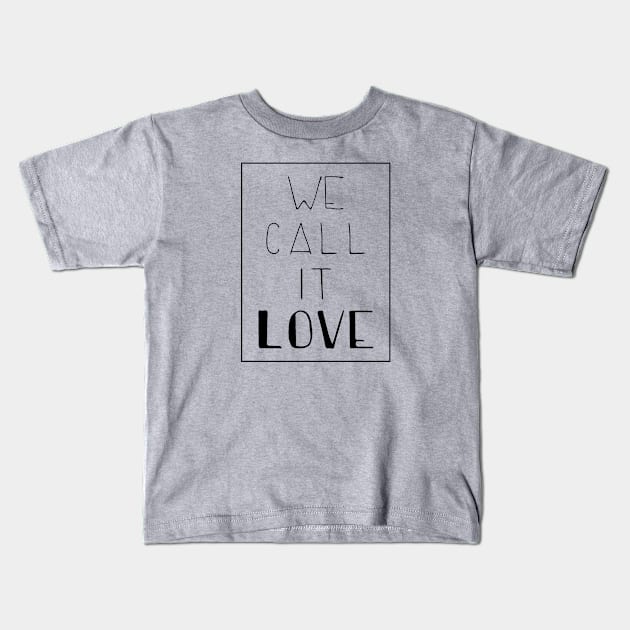 we call it love Kids T-Shirt by cahacc